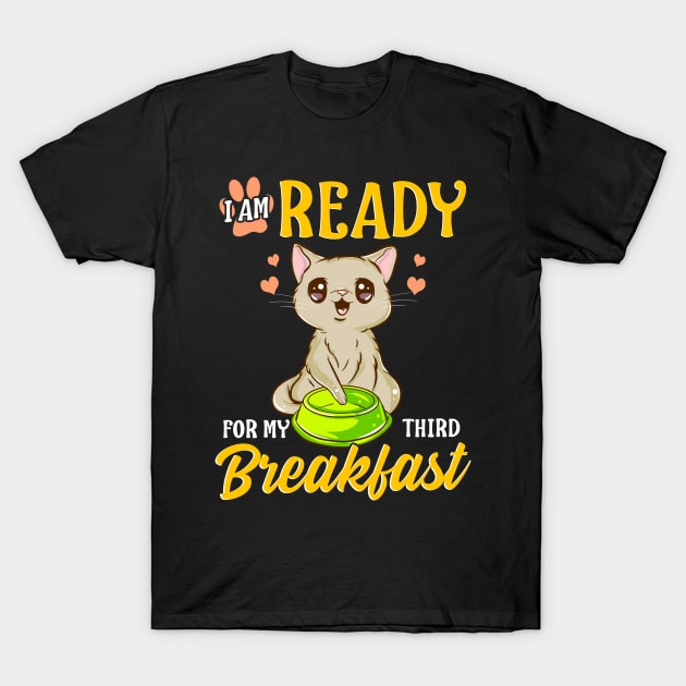 I Am Ready For My Third Breakfast Funny Hungry Cat T-Shirt by theperfectpresents